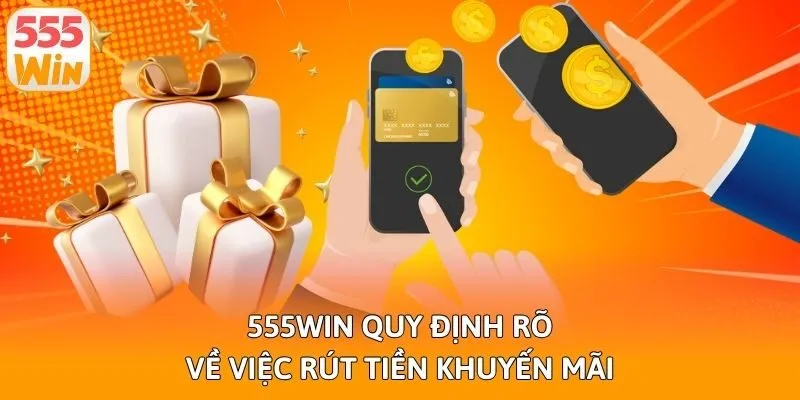 555win quy định rõ về việc rút tiền khuyến mãi