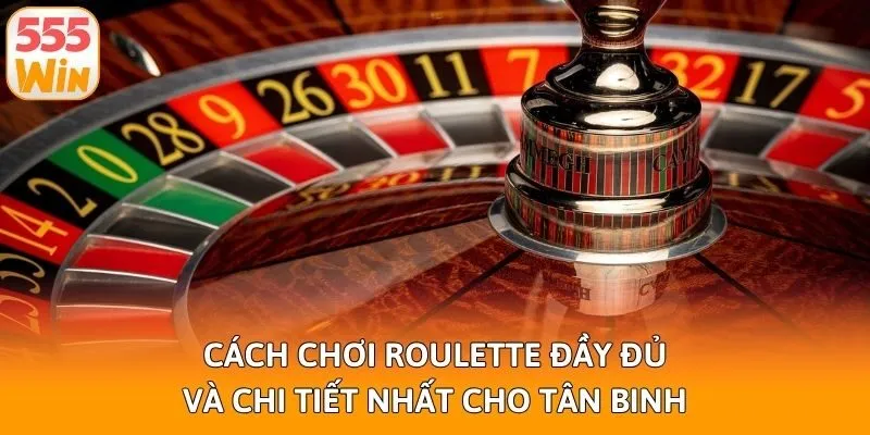 Cách Chơi Roulette Đầy Đủ Và Chi Tiết Nhất Cho Tân Binh