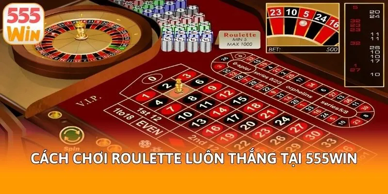 Cách chơi Roulette luôn thắng tại 555win