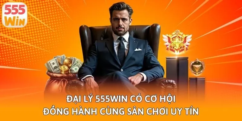 Đại lý 555win có cơ hội đồng hành cùng sân chơi uy tín