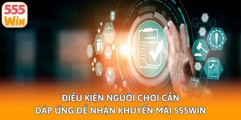 Điều kiện người chơi cần đáp ứng để nhận khuyến mãi 555win