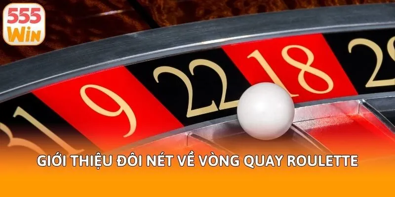 Giới thiệu đôi nét về vòng quay Roulette