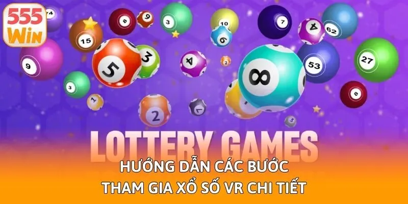 Hướng dẫn các bước tham gia xổ số VR chi tiết