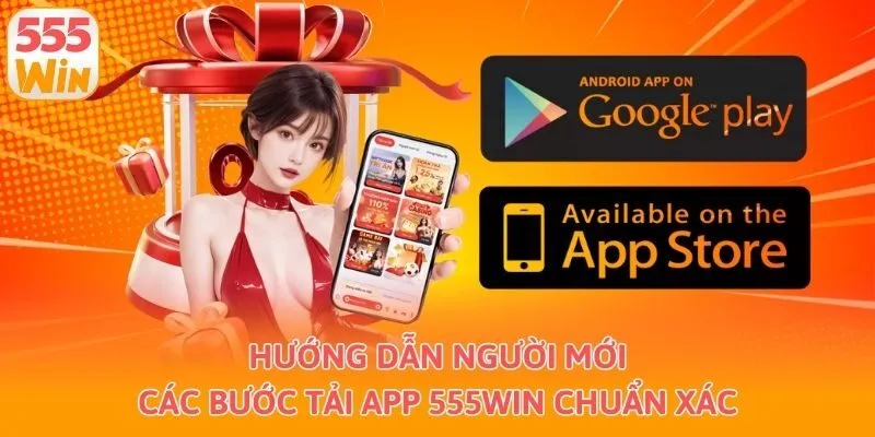 Hướng dẫn người mới các bước tải app 555win chuẩn xác