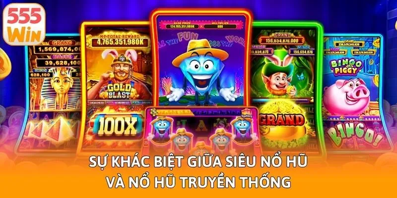 Sự khác biệt giữa siêu nổ hũ và nổ hũ truyền thống