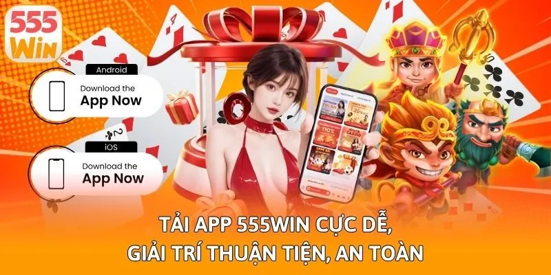 Tải App 555win Cực Dễ, Giải Trí Thuận Tiện, An Toàn